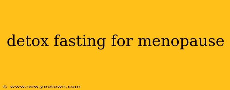 detox fasting for menopause