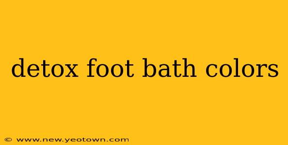 detox foot bath colors
