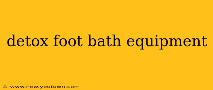 detox foot bath equipment
