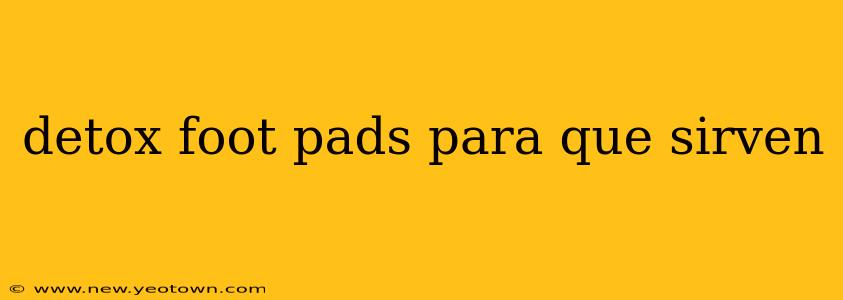 detox foot pads para que sirven