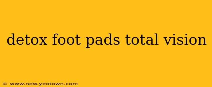 detox foot pads total vision