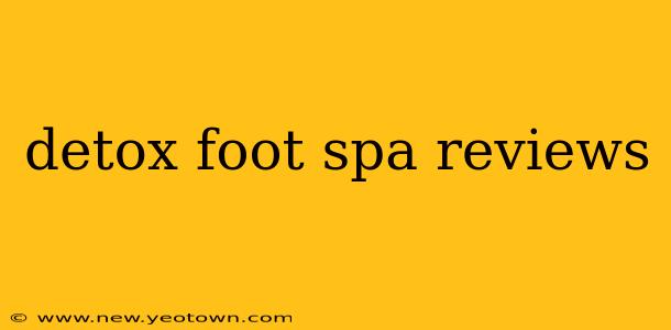 detox foot spa reviews