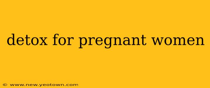detox for pregnant women
