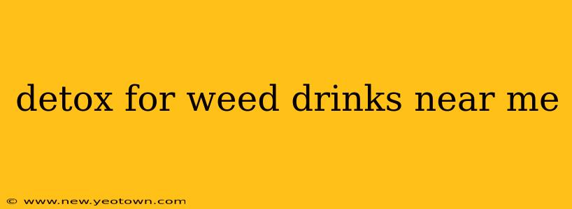 detox for weed drinks near me