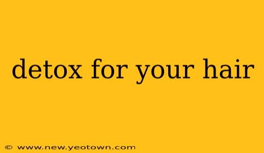 detox for your hair