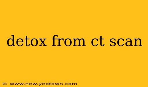 detox from ct scan