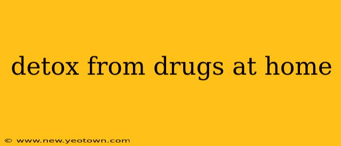 detox from drugs at home