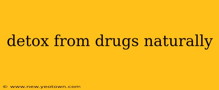 detox from drugs naturally