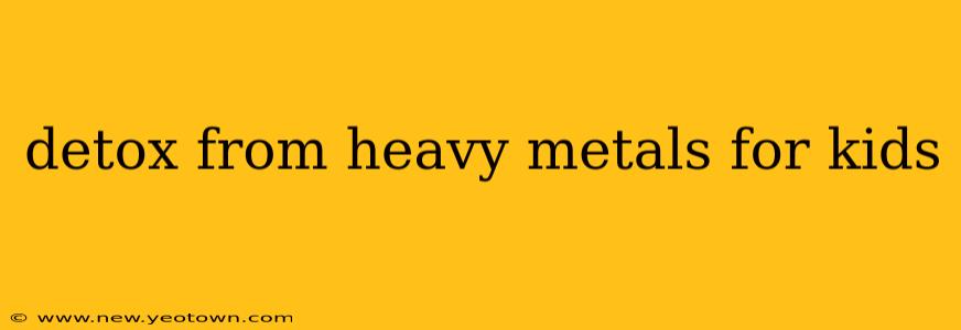 detox from heavy metals for kids