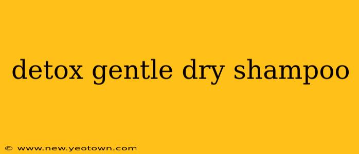 detox gentle dry shampoo