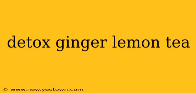 detox ginger lemon tea
