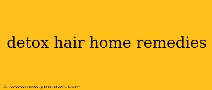 detox hair home remedies