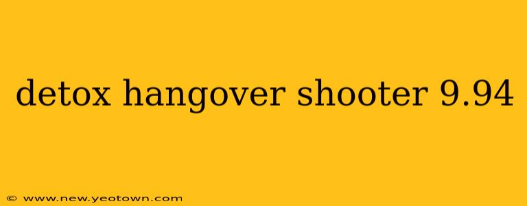 detox hangover shooter 9.94