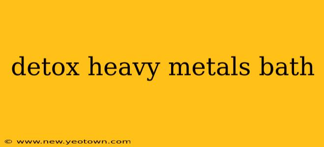 detox heavy metals bath