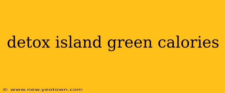 detox island green calories