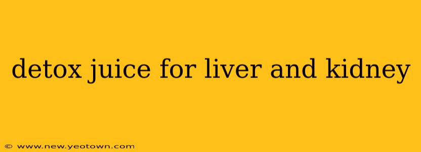 detox juice for liver and kidney