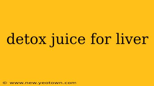 detox juice for liver