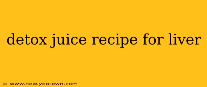 detox juice recipe for liver