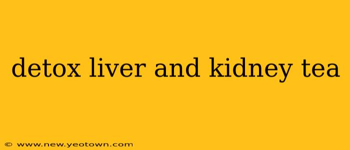 detox liver and kidney tea