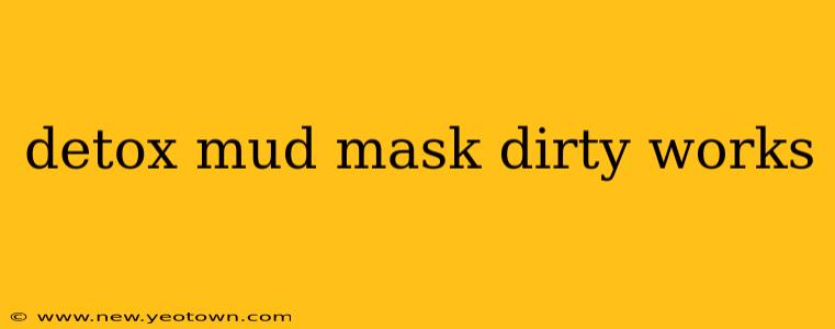 detox mud mask dirty works