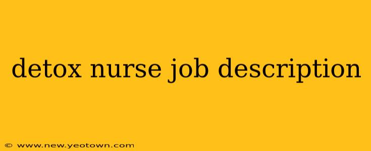 detox nurse job description