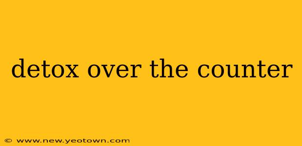 detox over the counter