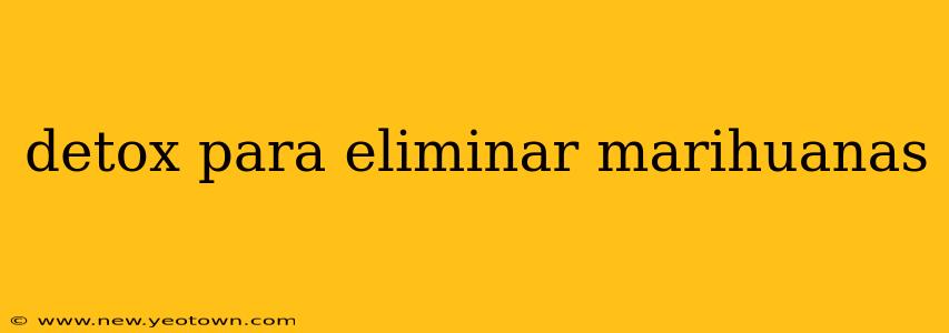 detox para eliminar marihuanas