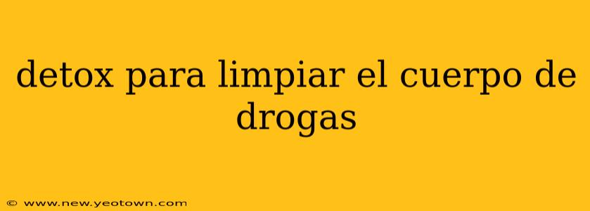 detox para limpiar el cuerpo de drogas