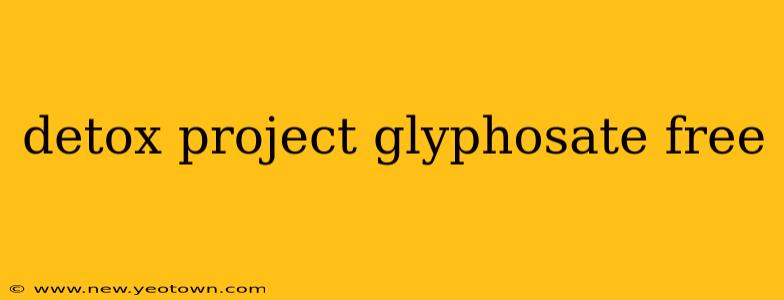 detox project glyphosate free