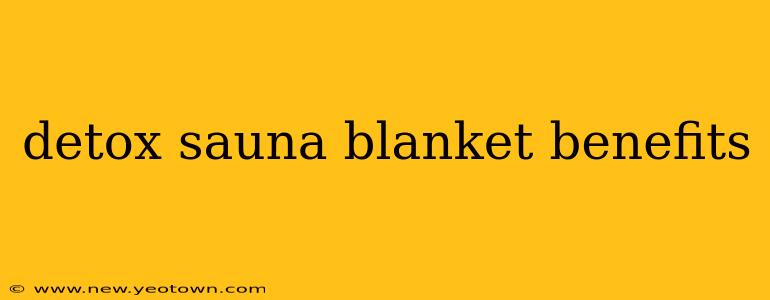 detox sauna blanket benefits