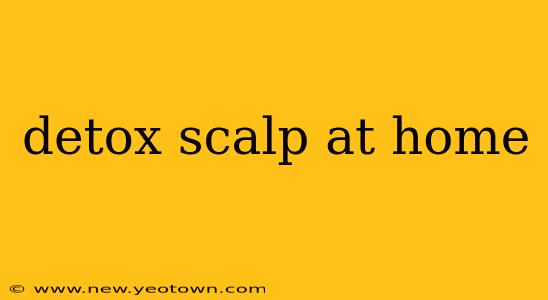detox scalp at home