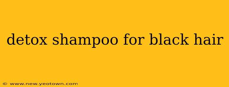 detox shampoo for black hair