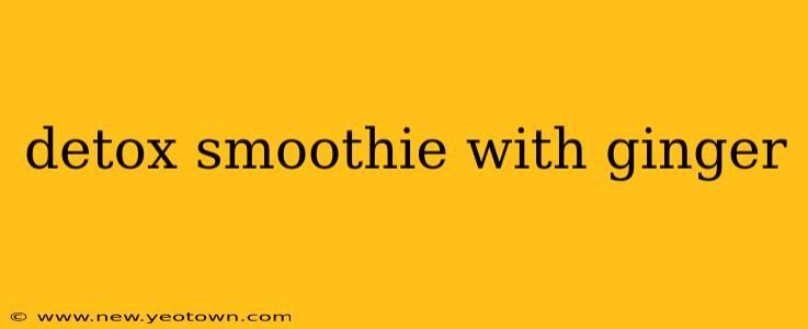detox smoothie with ginger