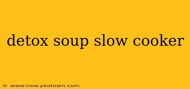 detox soup slow cooker