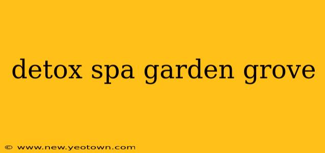 detox spa garden grove