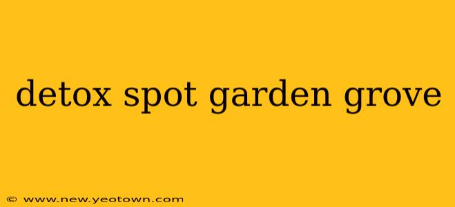 detox spot garden grove