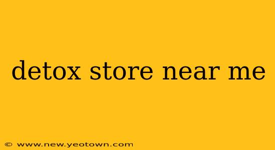 detox store near me