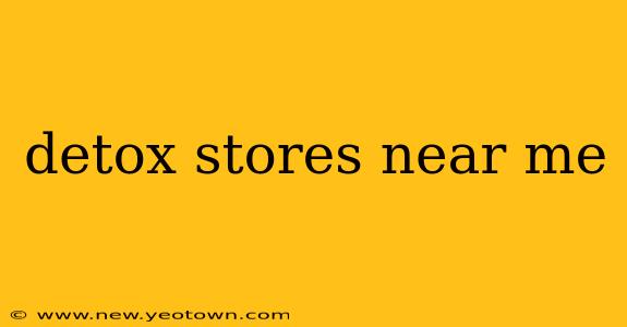 detox stores near me