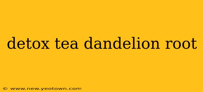detox tea dandelion root