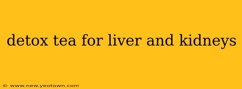 detox tea for liver and kidneys