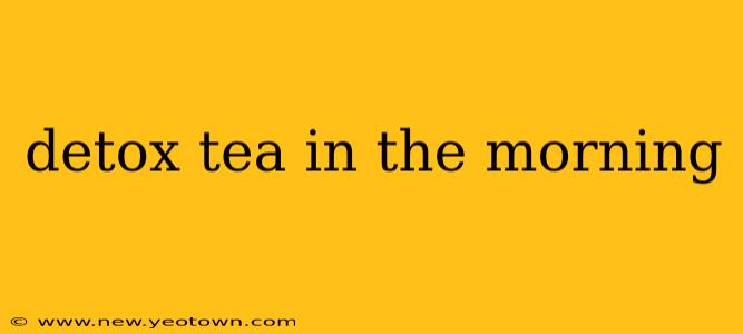 detox tea in the morning