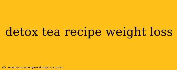 detox tea recipe weight loss