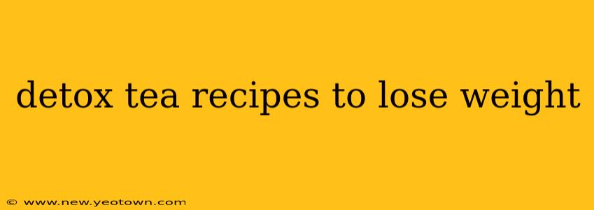detox tea recipes to lose weight