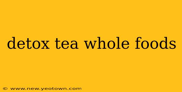 detox tea whole foods