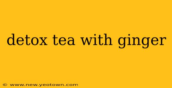 detox tea with ginger