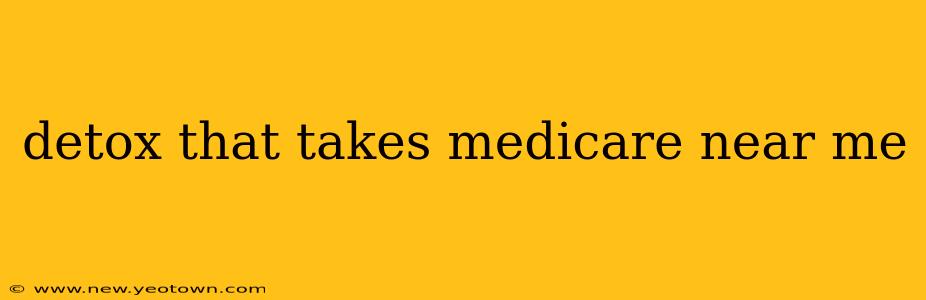 detox that takes medicare near me