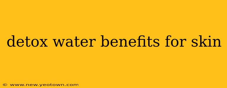 detox water benefits for skin