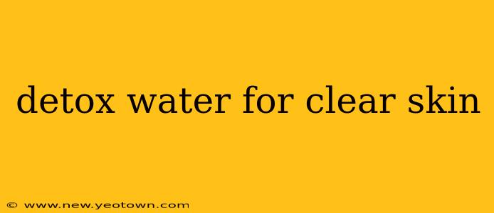 detox water for clear skin