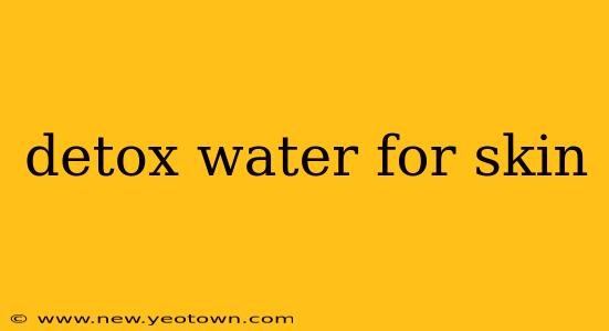 detox water for skin
