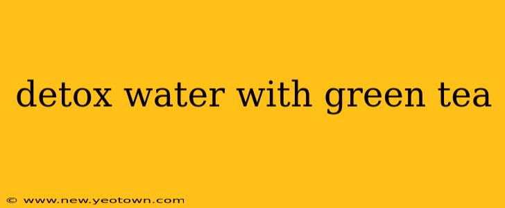detox water with green tea